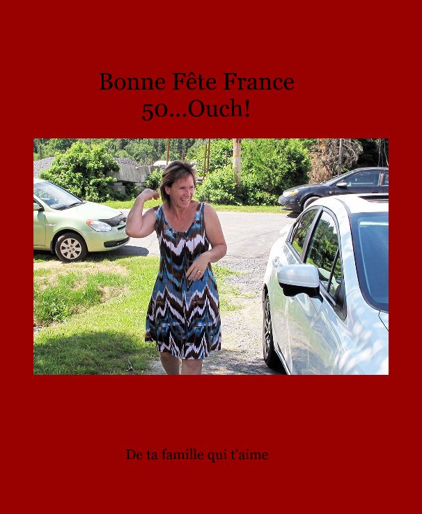 Visualizza Bonne Fête France 50...Ouch! di De ta famille qui t'aime