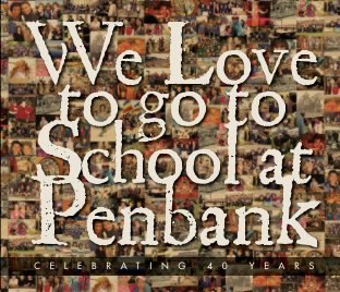 We Love to go to School at Penbank - Celebrating 40 Years book cover
