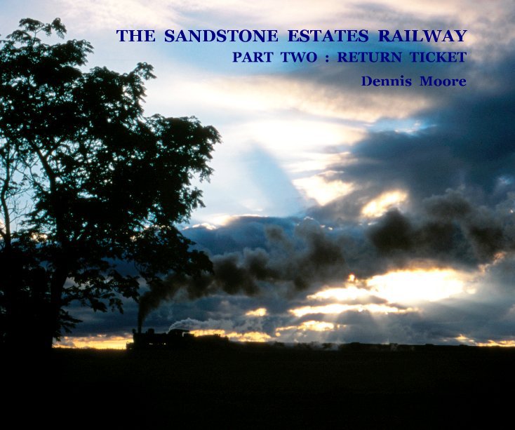 View THE SANDSTONE ESTATES RAILWAY Part Two : Return Ticket [standard landscape format] by Dennis Moore