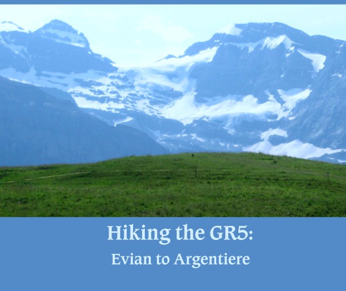 View Hiking the GR5: by Evian to Argentiere