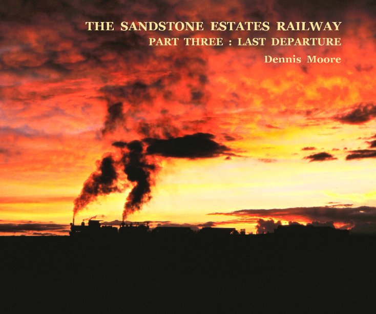 View THE SANDSTONE ESTATES RAILWAY Part Three : Last Departure [standard landscape format] by Dennis Moore
