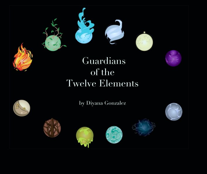 Guardians of the Twelve Elements by Diyana Gonzalez