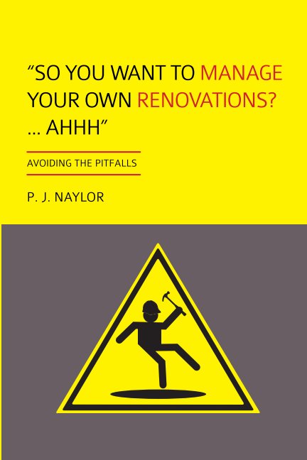 Ver "So You Want to Manage Your Own Renovations? ...AHHH" por P. J. Naylor