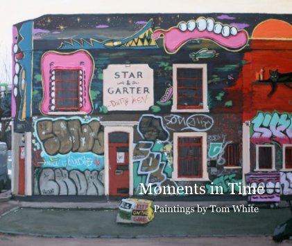 Moments in Time Paintings by Tom White book cover