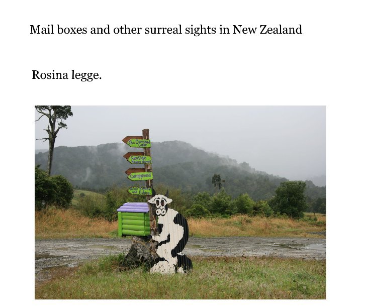 View Mail boxes and other surreal sights in New Zealand by Rosina legge.