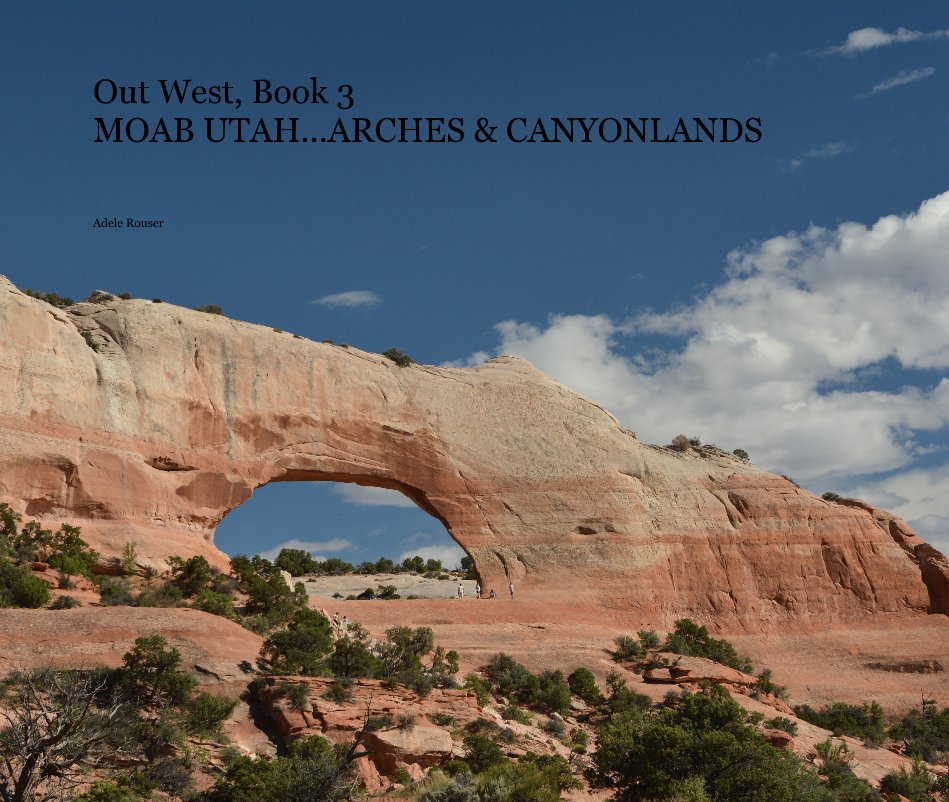 View Out West, Book 3 MOAB UTAH...ARCHES & CANYONLANDS by Adele Rouser