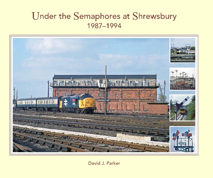 Bekijk Under the Semaphores at Shrewsbury 1987–1994 op David J. Parker