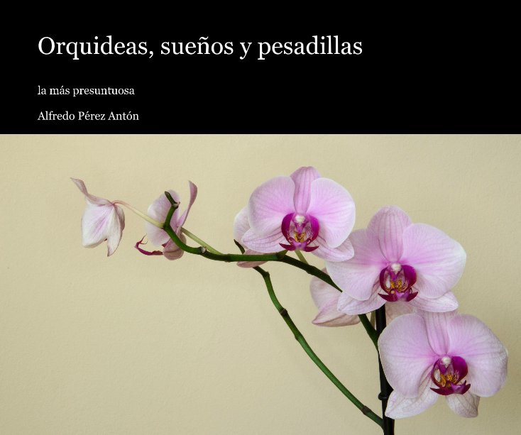 View Orquideas, sueños y pesadillas by Alfredo Pérez Antón