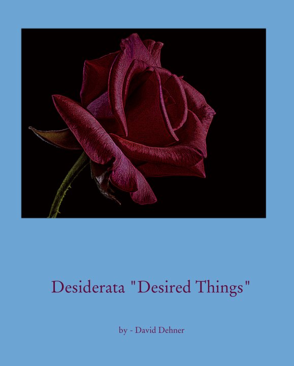 View Desiderata "Desired Things" by - David Dehner