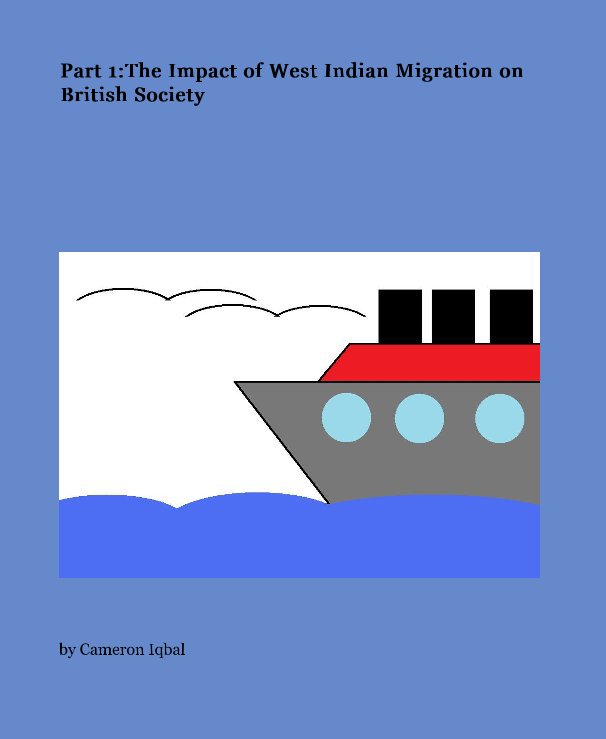 Part 1:The Impact of West Indian Migration on British Society nach Cameron Iqbal anzeigen