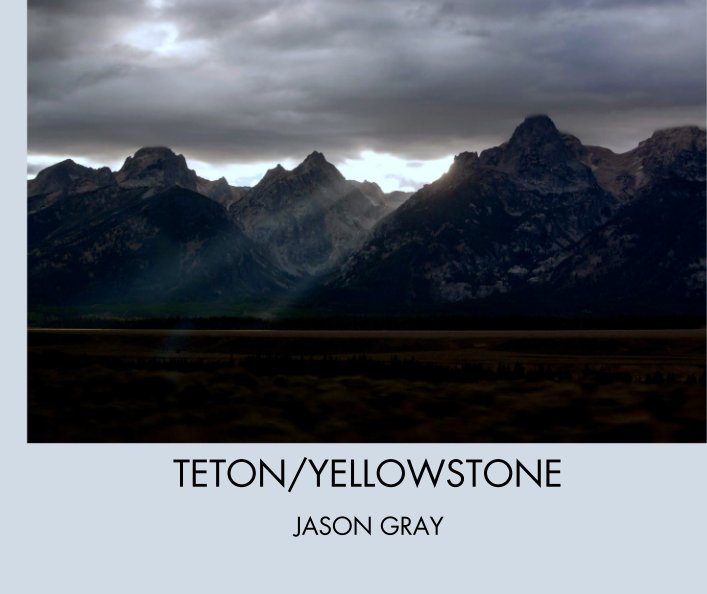 View TETON/YELLOWSTONE by JASON GRAY