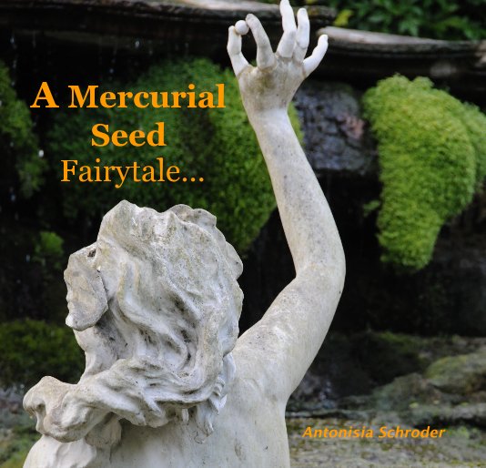 Bekijk A Mercurial Seed Fairytale… op Antonisia Schroder