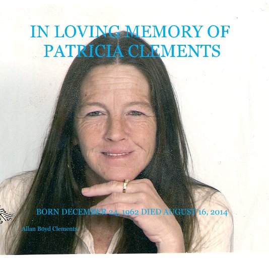 View IN LOVING MEMORY OF PATRICIA CLEMENTS by Allan Boyd Clements