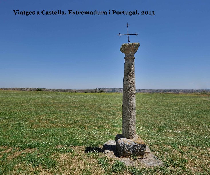 View Viatges a Castella, Extremadura i Portugal, 2013 by Jordi Adrogue