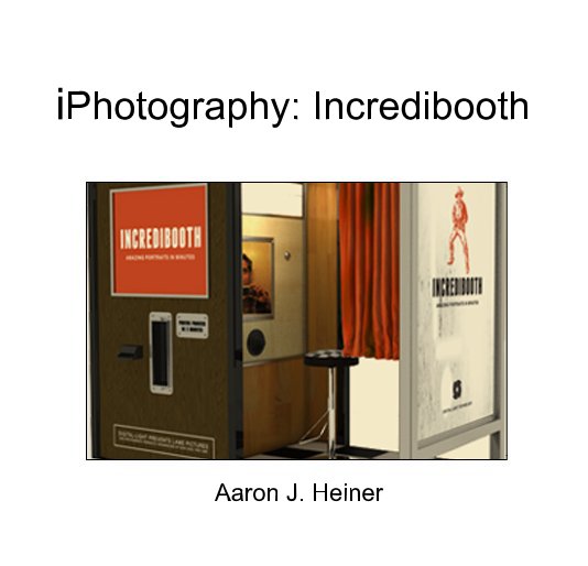 Bekijk iPhotography: Incredibooth op Aaron J. Heiner