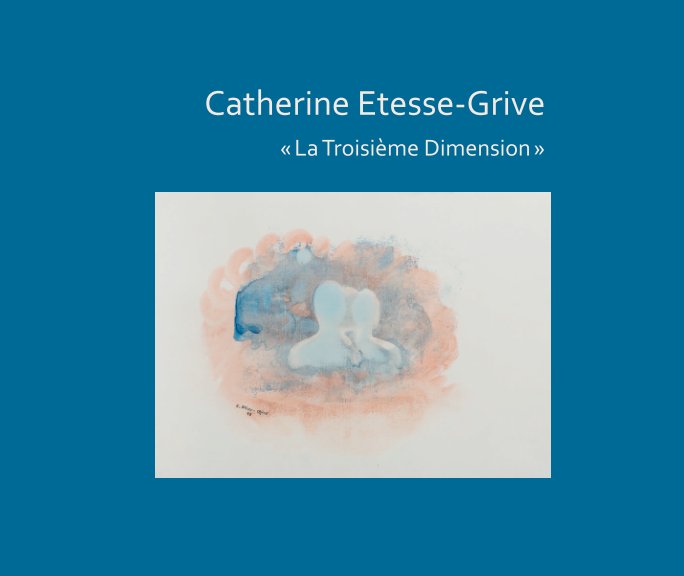 Visualizza La Troisième Dimension di Catherine Etesse-Grive