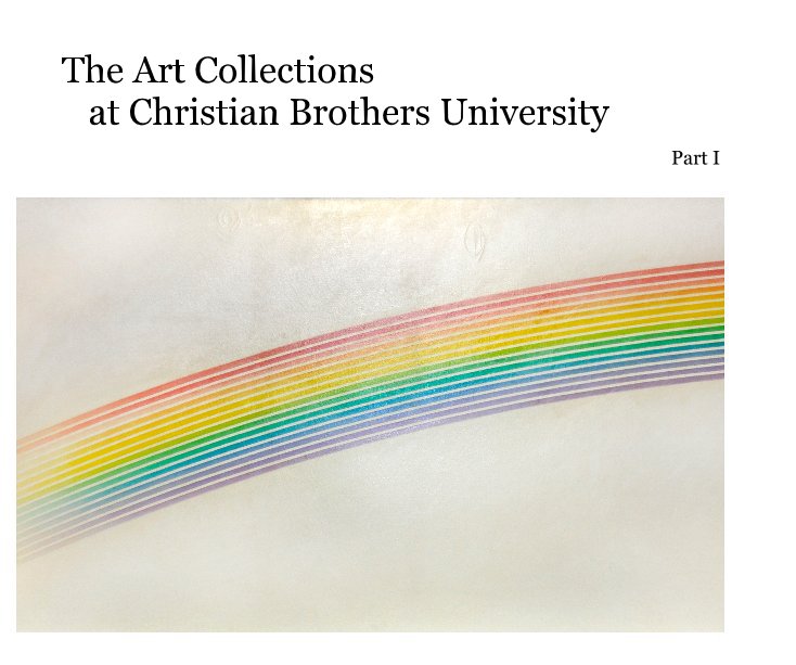 View The Art Collections at Christian Brothers University by Part I