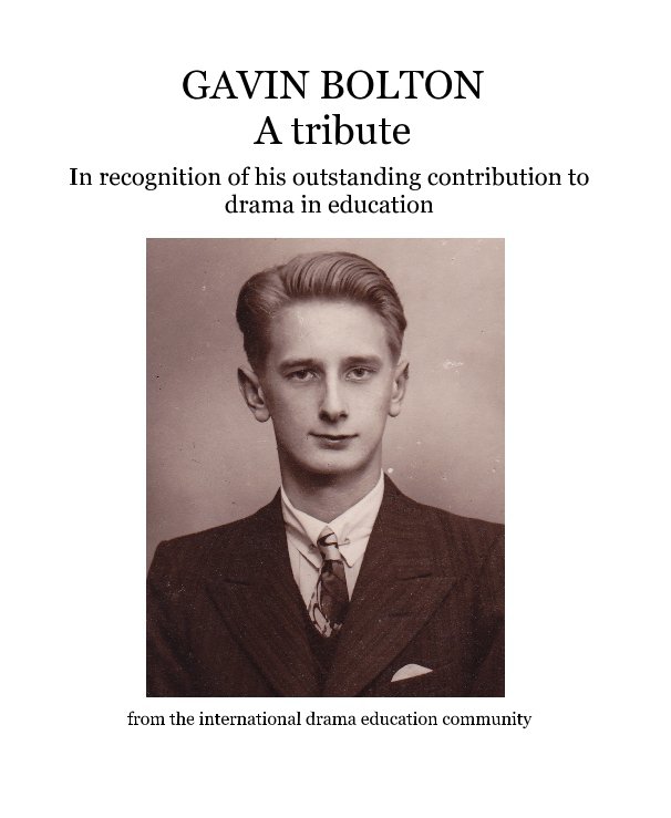 View GAVIN BOLTON A tribute by from the international drama education community