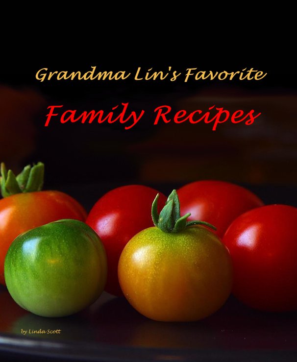 View Grandma Lin's Favorite Family Recipes by Linda Scott