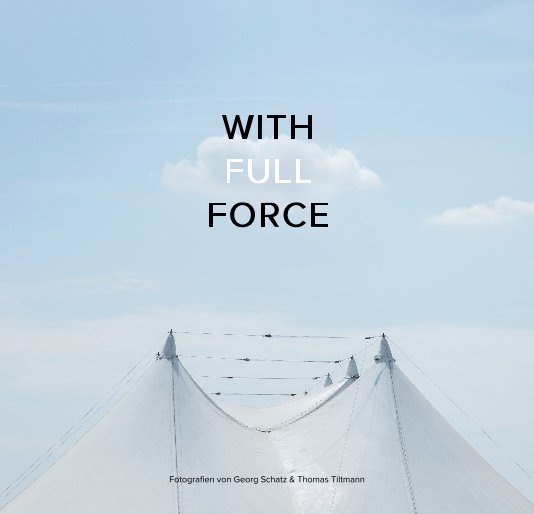 View WITH FULL FORCE by Georg Schatz & Thomas Tiltmann