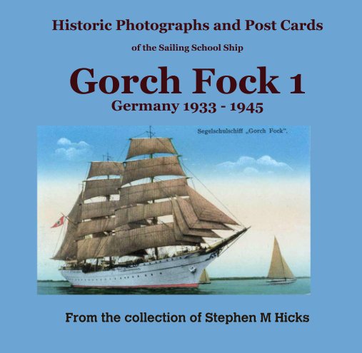 View Historic Photographs and Post Cards

of the Sailing School Ship
Gorch Fock 1
Germany 1933 - 1945 by From the collection of Stephen M Hicks