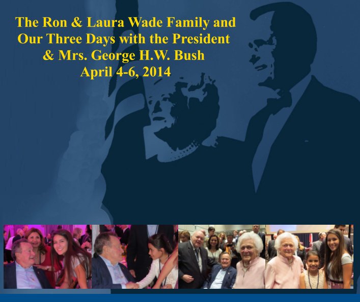 View Our Three Days with President & Mrs. George H. W. Bush by Ronald Ellis Wade