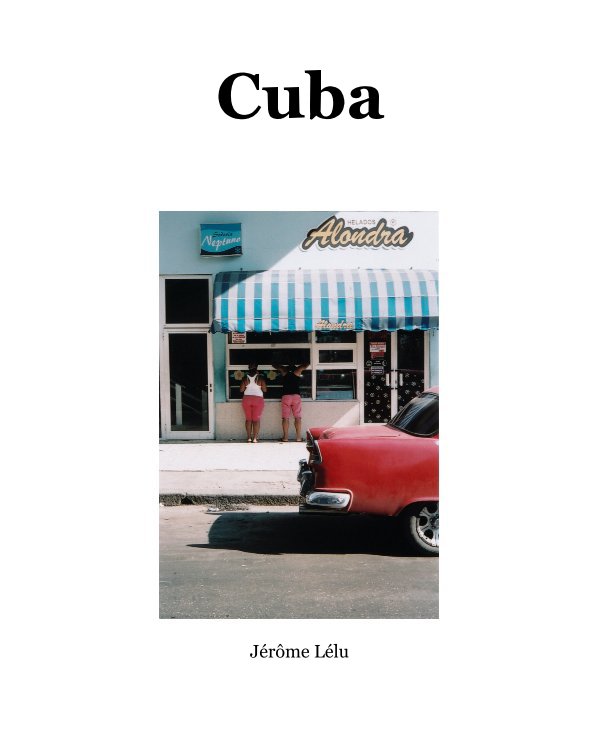 View Cuba by Jérôme Lélu