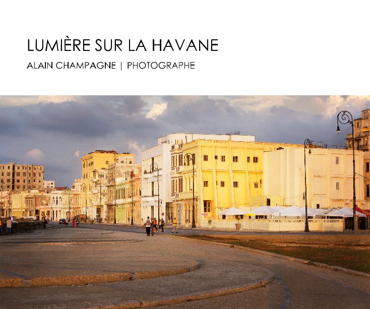Bekijk LUMIÈRE SUR LA HAVANE op ALAIN CHAMPAGNE | PHOTOGRAPHE