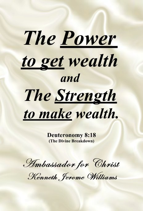 Bekijk The Power to get wealth and The Strength to make wealth. op Ambassador for Christ Kenneth Jerome Williams