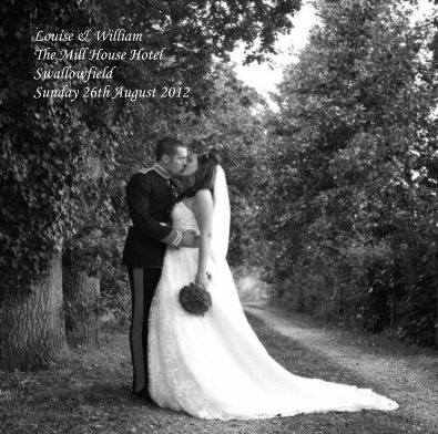 Louise & William The Mill House Hotel Swallowfield Sunday 26th August 2012 book cover