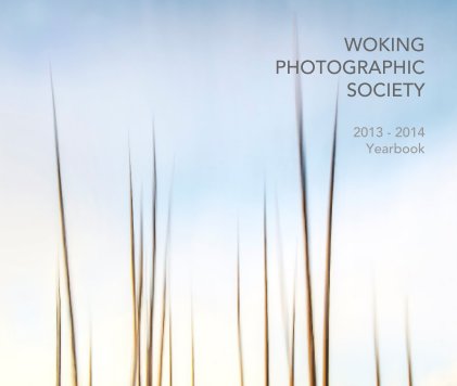 WOKING PHOTOGRAPHIC SOCIETY 2013 - 2014 Yearbook book cover