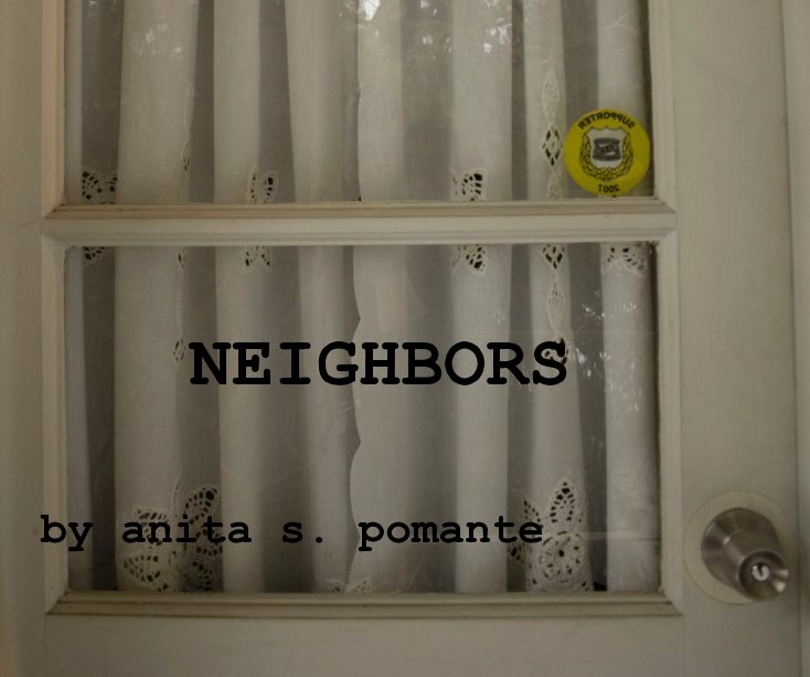 View NEIGHBORS by anita s. pomante by Anita S. Pomante