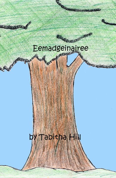 View Eemadgeinairee by Tabitha Hill