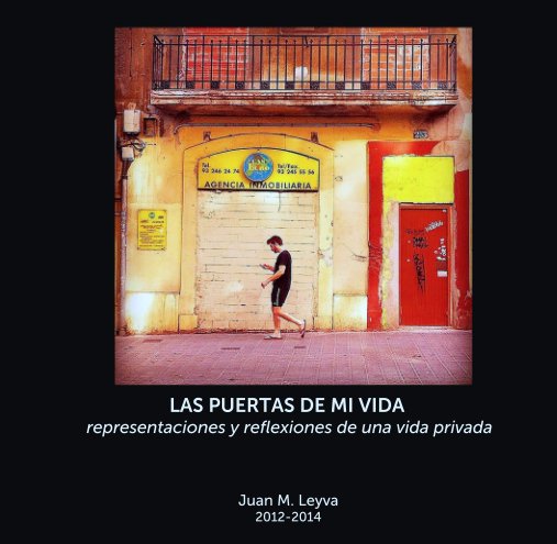 Ver LAS PUERTAS DE MI VIDA 
representaciones y reflexiones de una vida privada por Juan M. Leyva