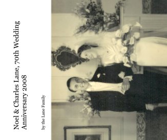 Noel & Charles Lane, 70th Wedding Anniversary 2008 book cover