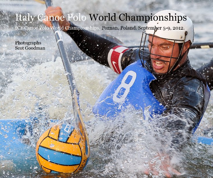 View Italy Canoe Polo World Championships by Scot Goodman Photography