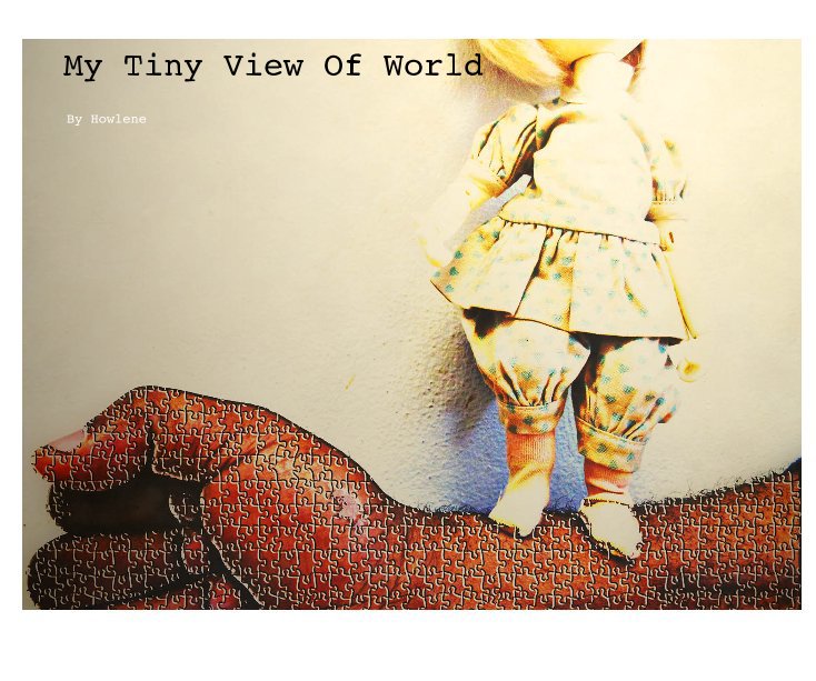 View My Tiny View Of World by Howlene