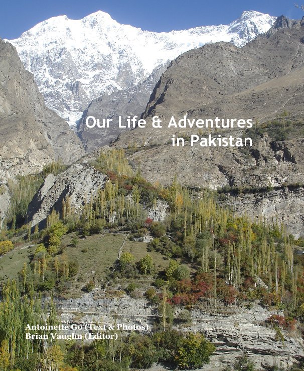 Visualizza Our Life & Adventures in Pakistan di Antoinette Go (Text & Photos) Brian Vaughn (Editor)