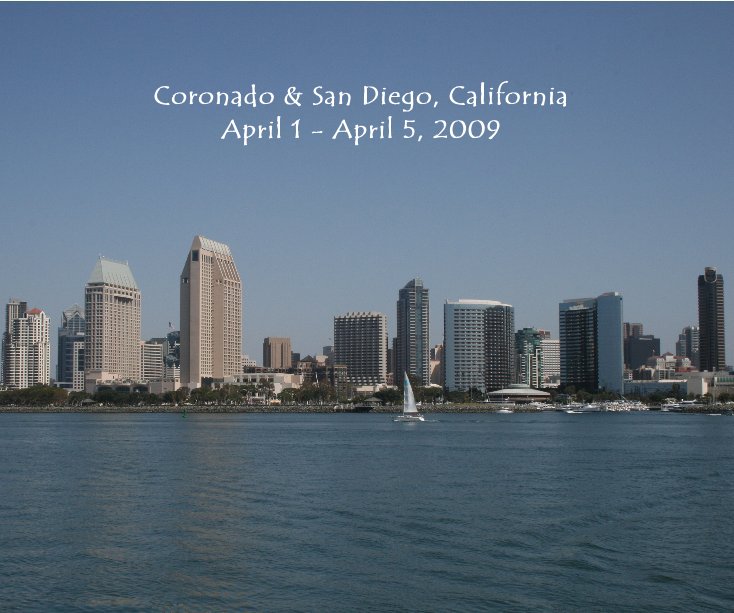 View Coronado & San Diego, California April 1 - April 5, 2009 by Kristy Riley