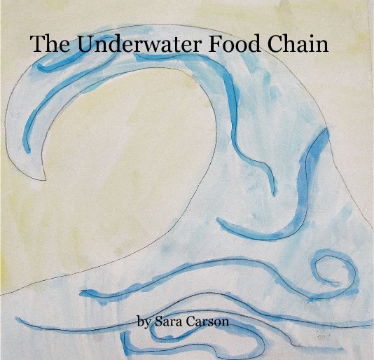 View The Underwater Food Chain by Sara Carson