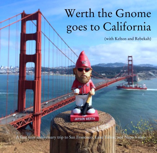 Ver Werth the Gnome 
goes to California

(with Kelton and Rebekah) por Kelton and Rebekah Zacharias - Nats Fans
