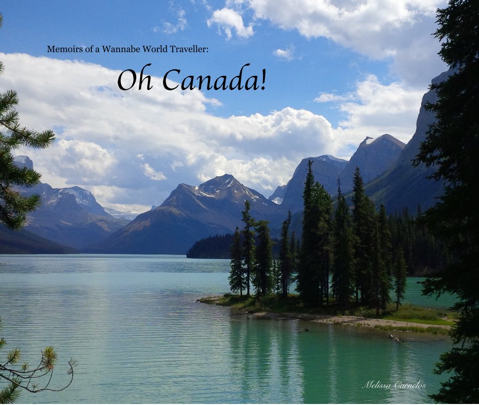 View Memoirs of a Wannabe World Traveller: Oh Canada! by Melissa Carnelos