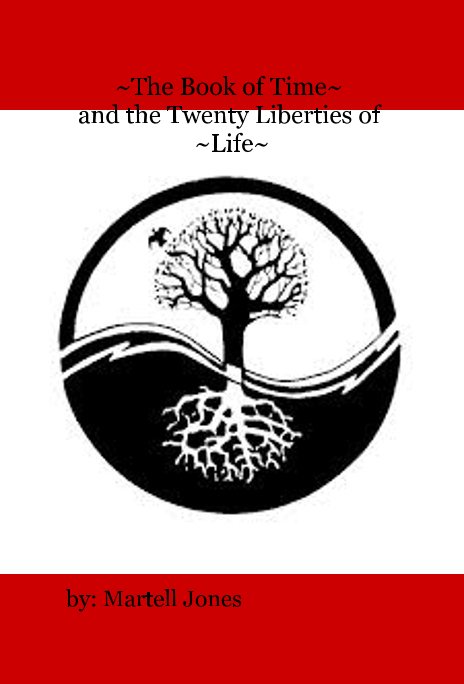 View ~The Book of Time~ and the Twenty Liberties of ~Life~ by By: Martell Jones