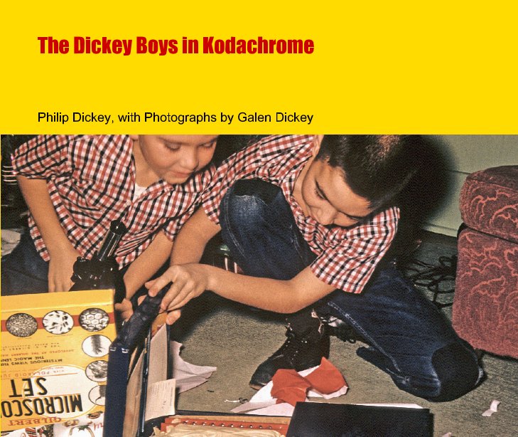 View The Dickey Boys in Kodachrome by Philip Dickey, with Photographs by Galen Dickey