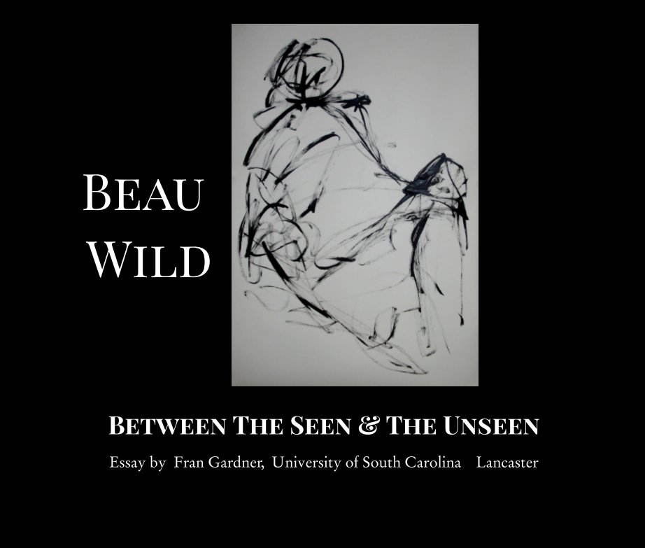 Bekijk BEAU WILD Between The Seen and The Unseen op Fran Gardner