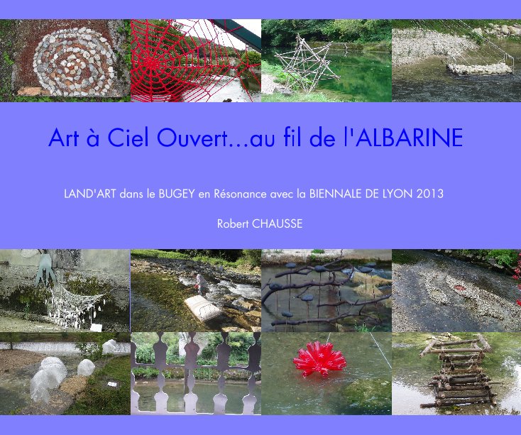 View Art à Ciel Ouvert...au fil de l'ALBARINE by Robert CHAUSSE