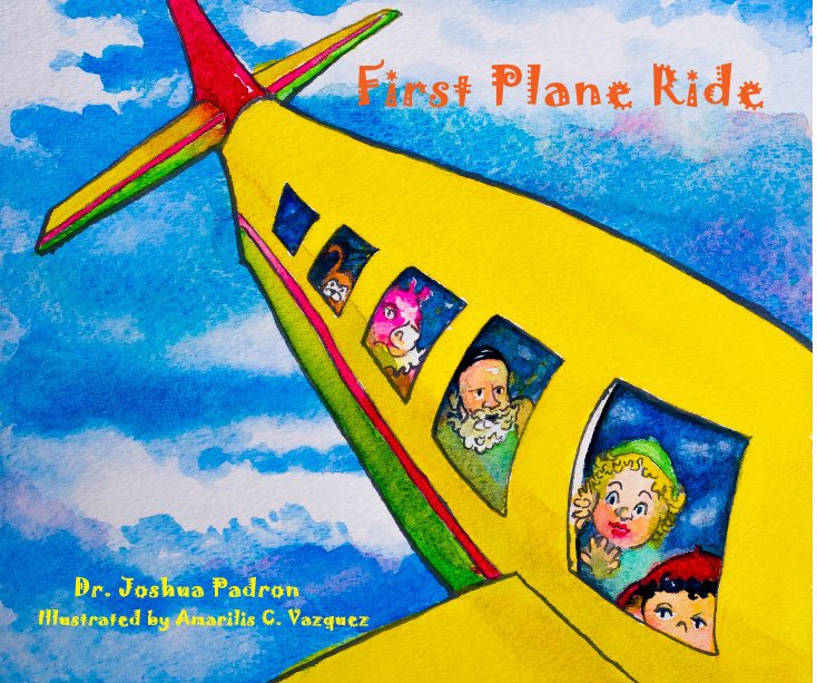 View First Plane Ride by Dr. Joshua Padron Illustrated by Amarilis C. Vazquez