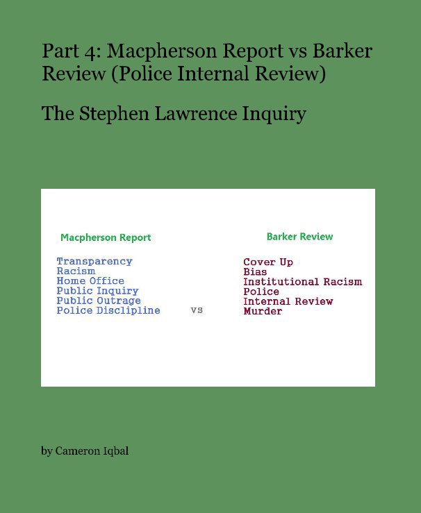 View Part 4: Macpherson Report vs Barker Review (Police Internal Review) by Cameron Iqbal