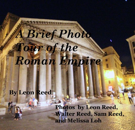 View A Brief Photo Tour of the Roman Empire by Leon Reed