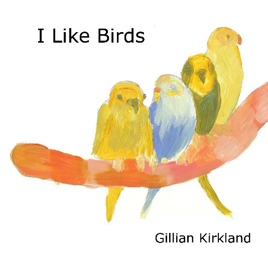 View I like Birds by Gillian Kirkland